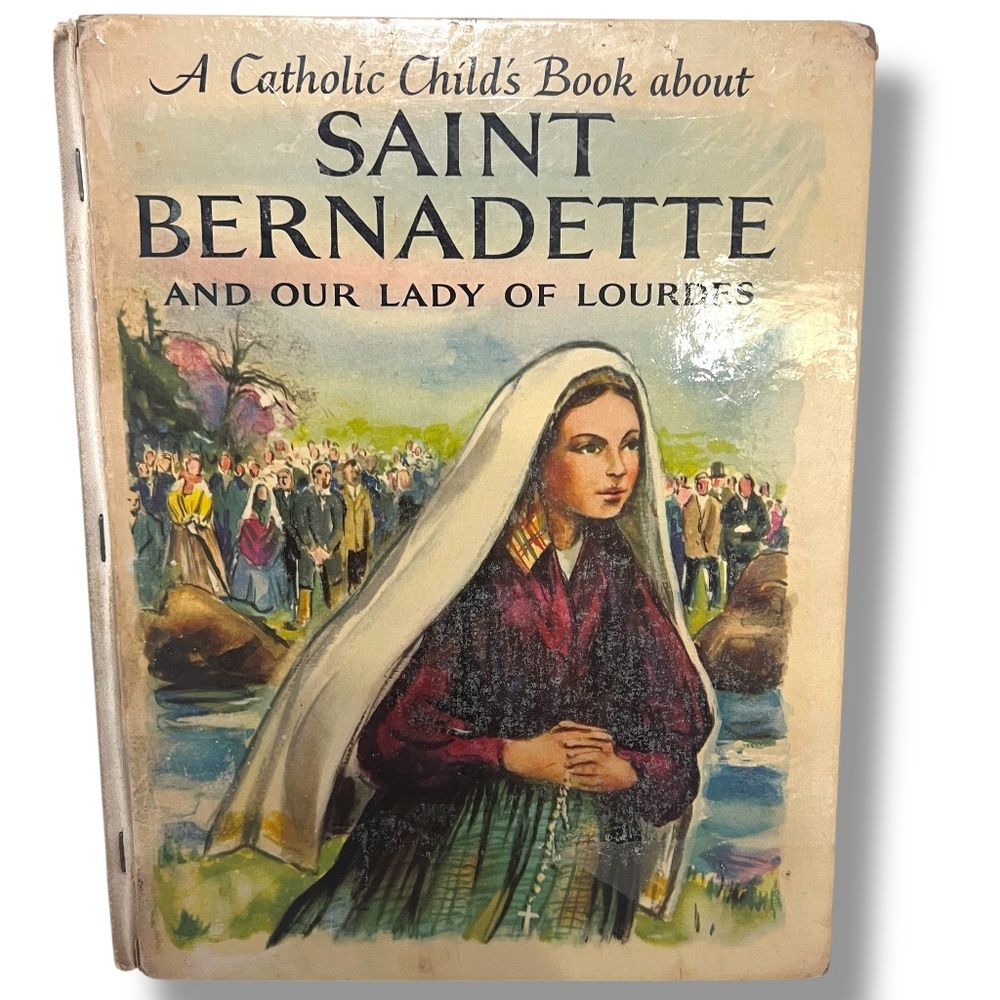Vntg A Catholic Childs Book about Saint Bernadetter & Our Lady of Lourdes - 1957